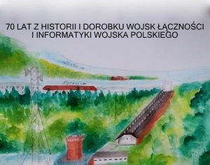 70 lat historii i dorobku Wojsk Łączności i Informatyki Wojska Polskiego